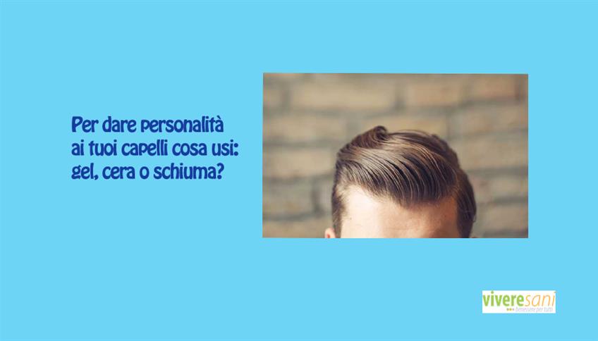 Gel, cera o schiuma Gel, cera o schiuma